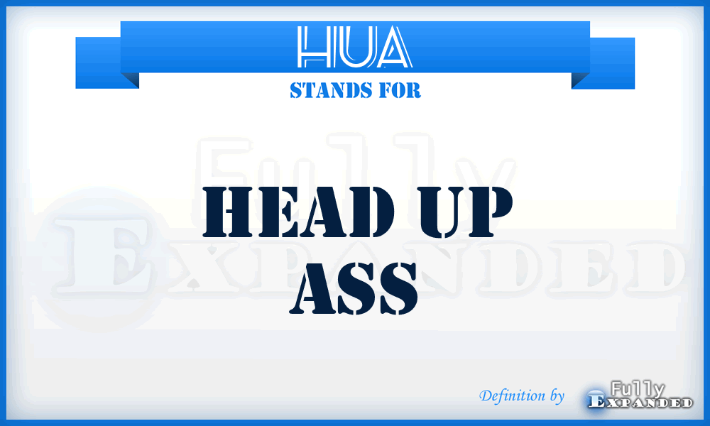 HUA - Head Up Ass