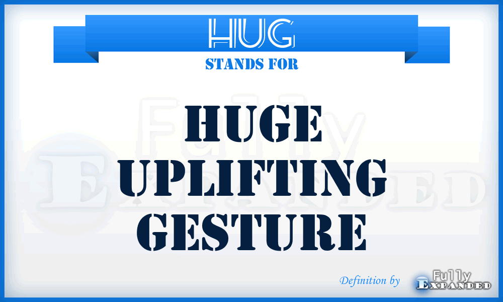 HUG - Huge Uplifting Gesture