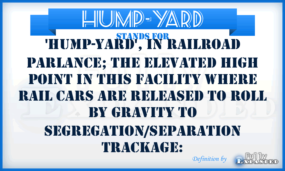 HUMP-YARD - 'HUMP-YARD', In Railroad Parlance; The Elevated High Point in This Facility Where Rail Cars Are Released To Roll by Gravity To Segregation/Separation Trackage: