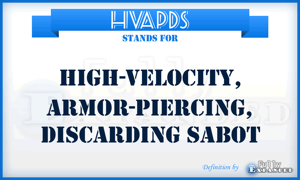 HVAPDS - high-velocity, armor-piercing, discarding sabot