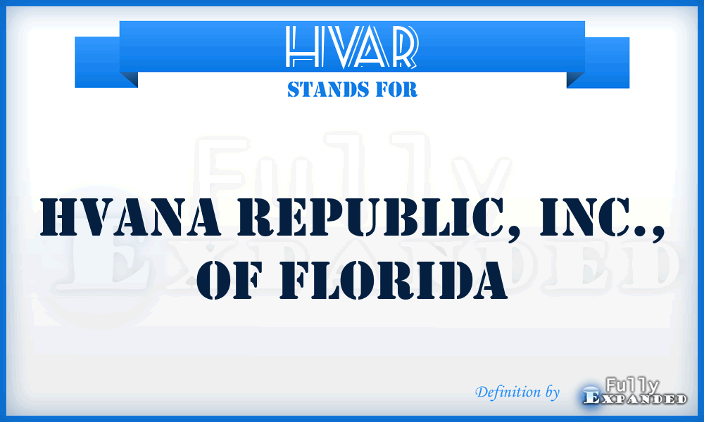 HVAR - Hvana Republic, Inc., of Florida