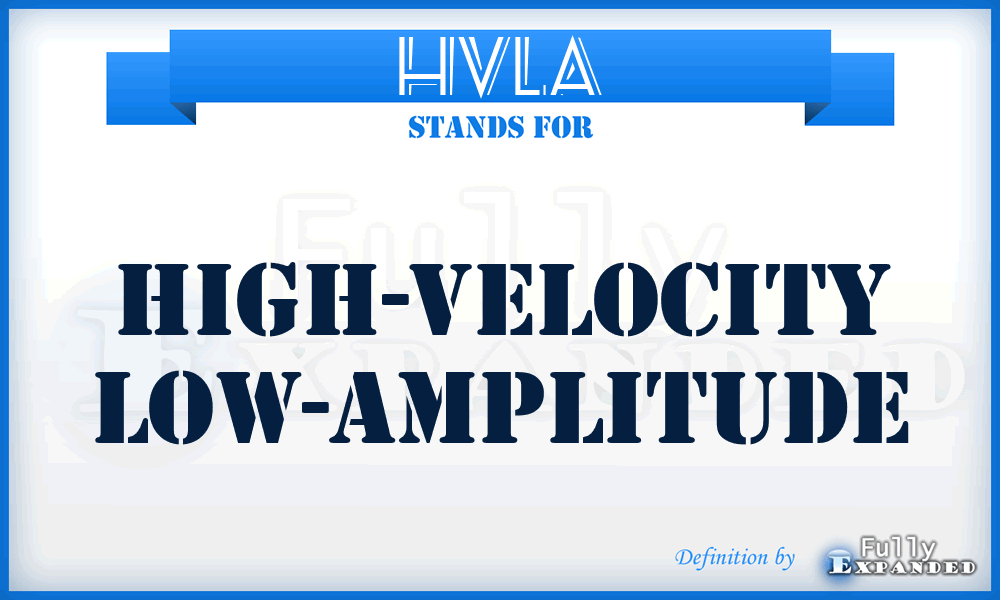 HVLA - High-Velocity Low-Amplitude
