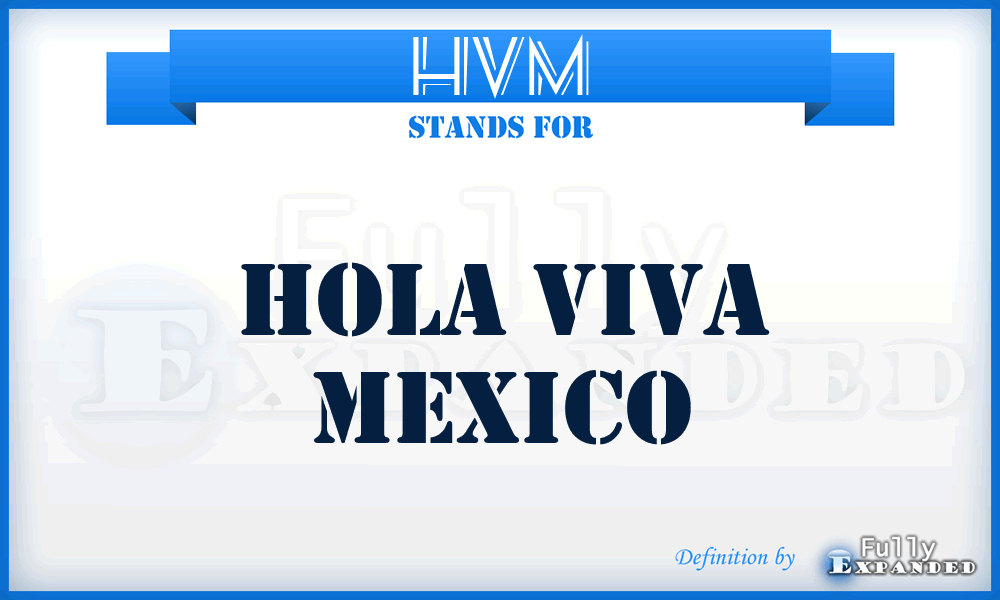 HVM - Hola Viva Mexico