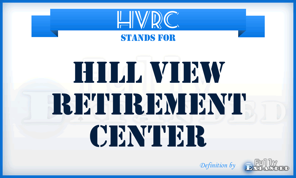 HVRC - Hill View Retirement Center