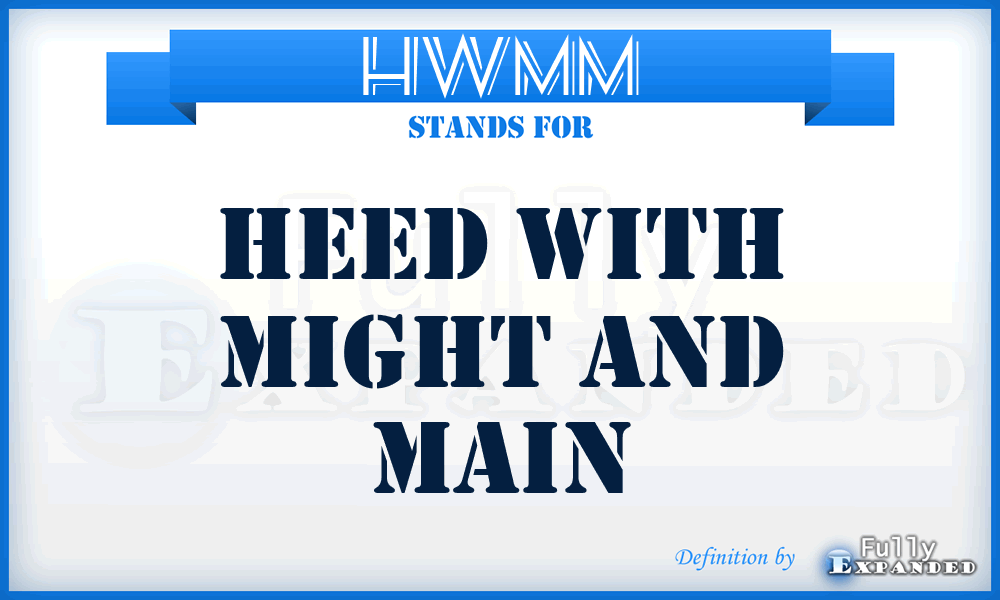 HWMM - Heed With Might and Main