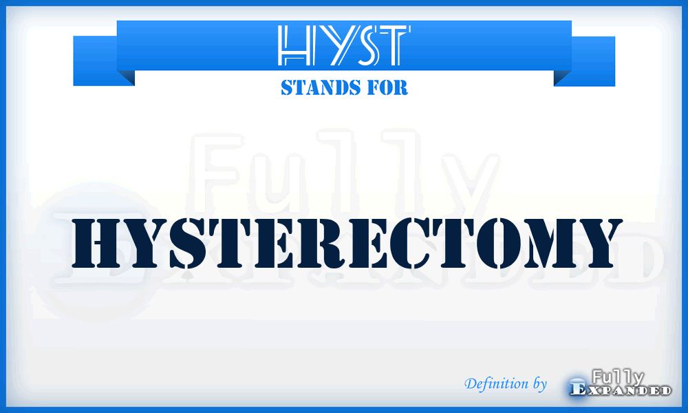 HYST - hysterectomy