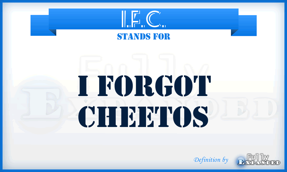 I.F.C. - I Forgot Cheetos