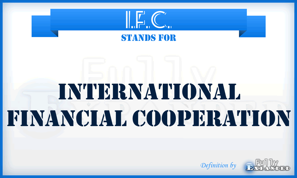 I.F.C. - International Financial Cooperation