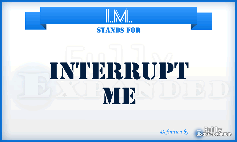 I.M. - Interrupt Me