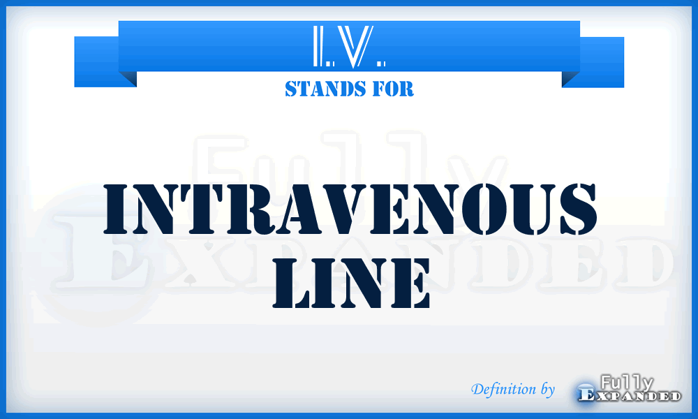 I.V. - Intravenous Line