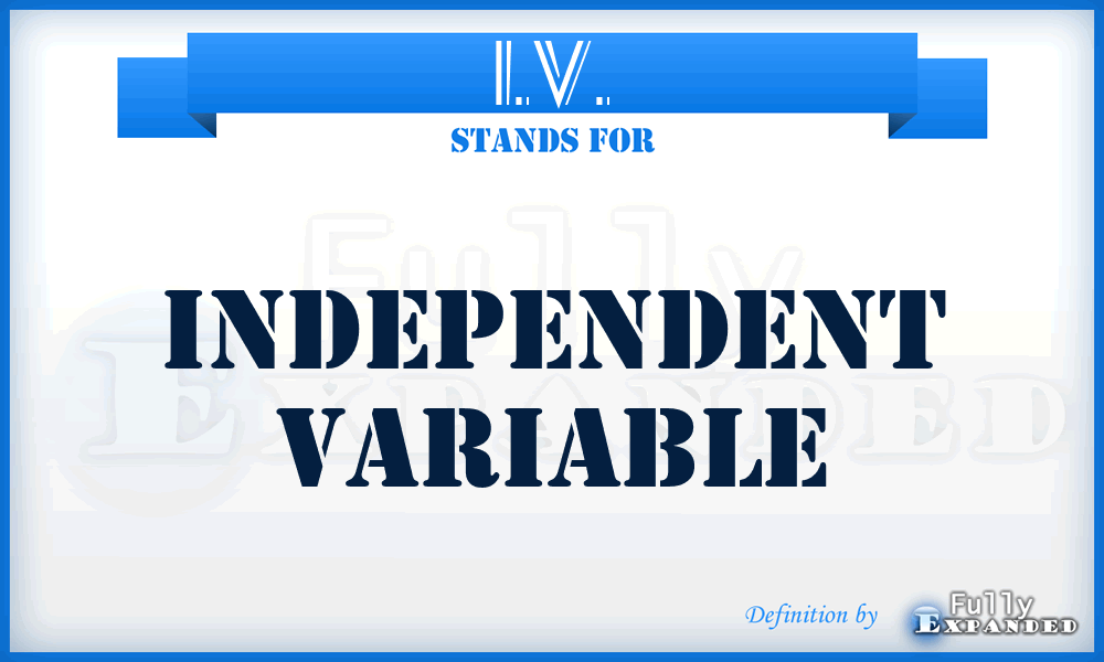 I.V. - Independent Variable