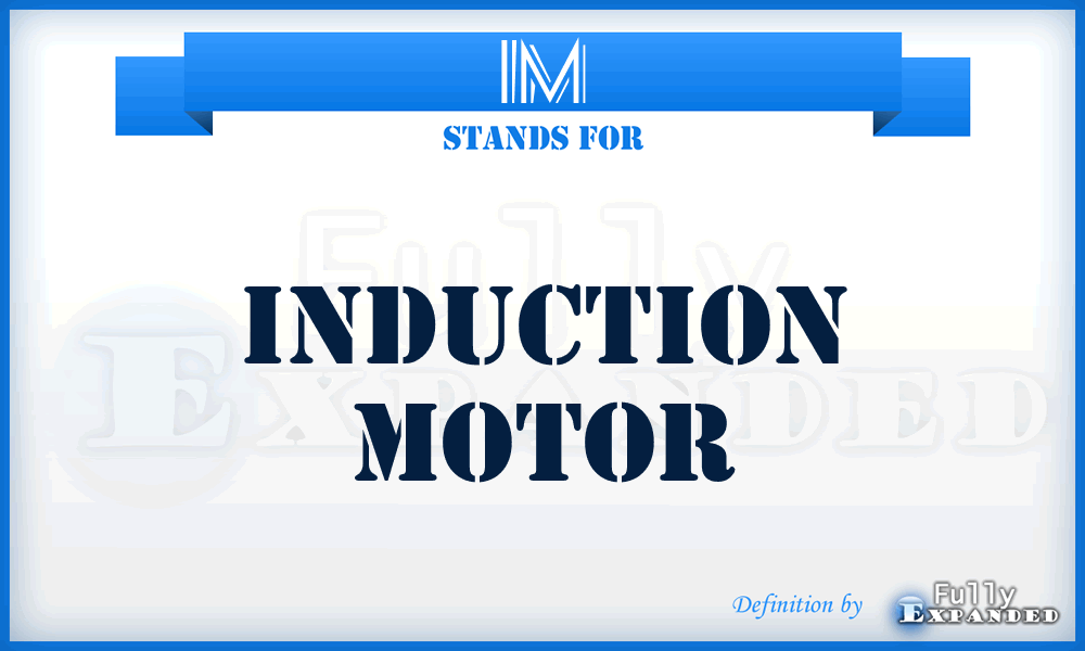 IM - Induction Motor