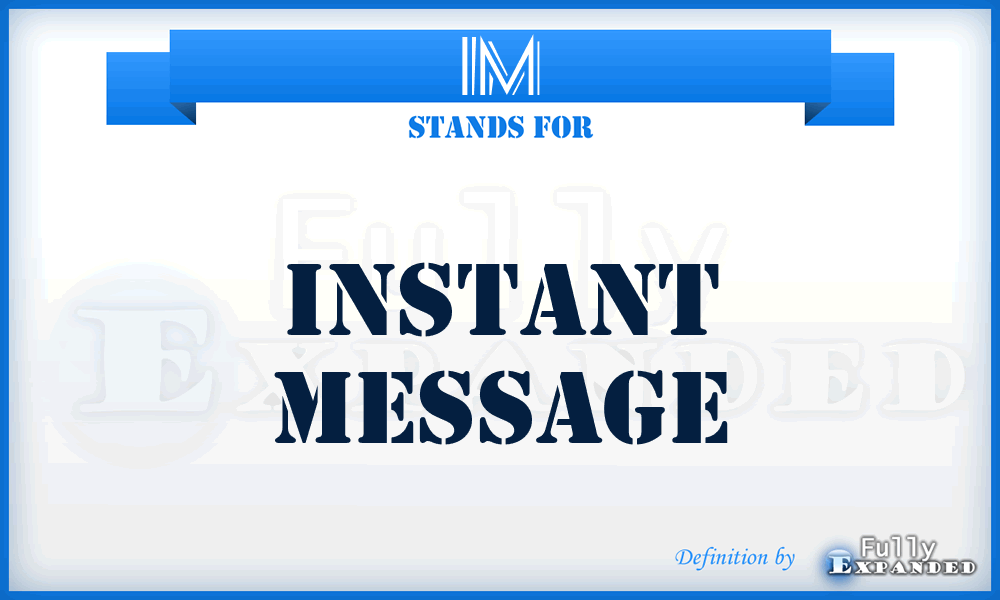 IM - Instant Message