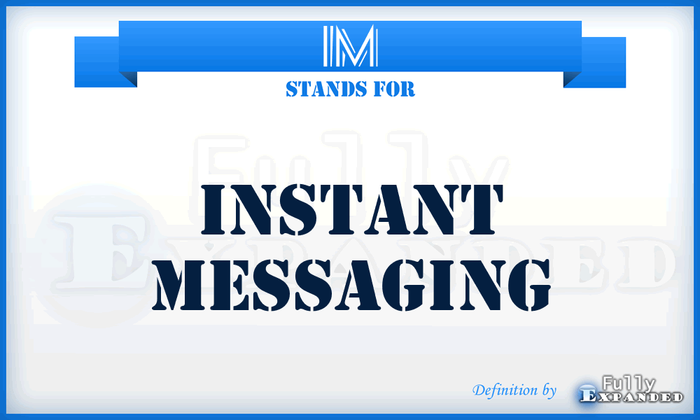 IM - Instant Messaging