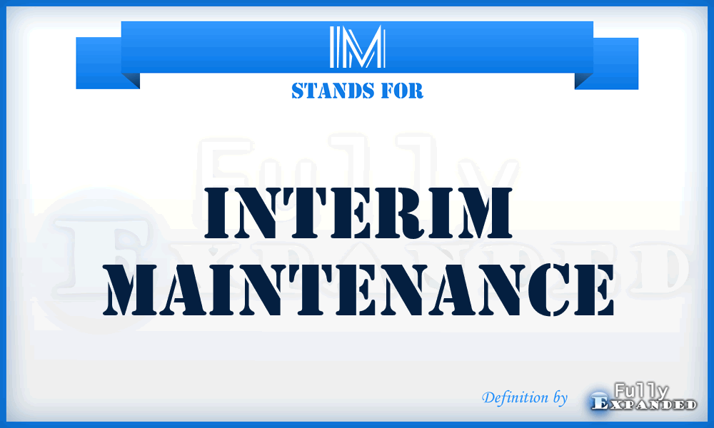 IM - Interim Maintenance