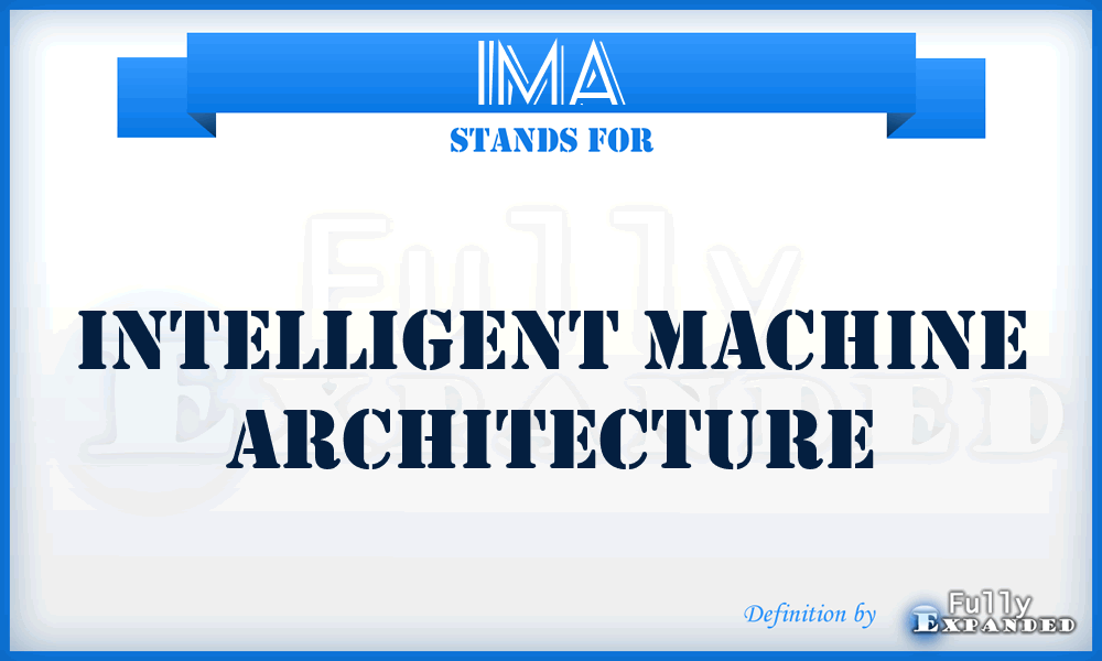 IMA - Intelligent Machine Architecture