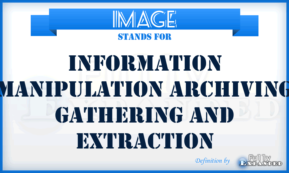 IMAGE - Information Manipulation Archiving Gathering And Extraction