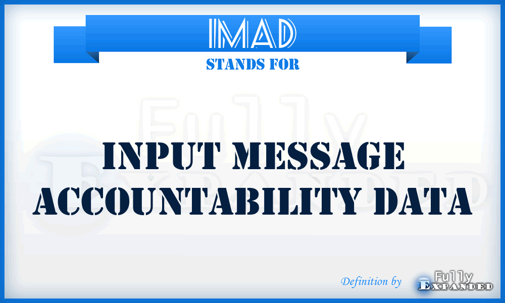 IMAD - Input Message Accountability Data