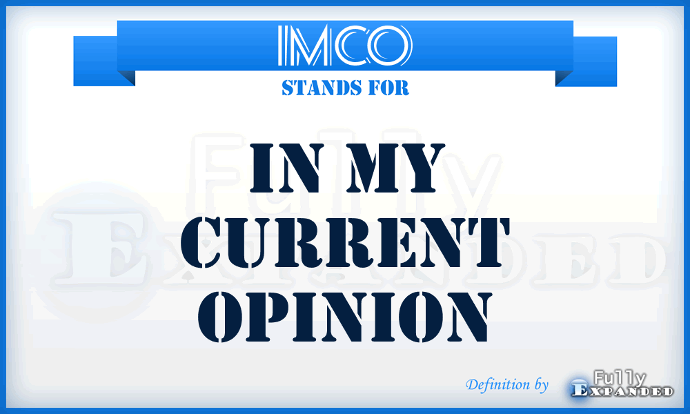 IMCO - In My Current Opinion