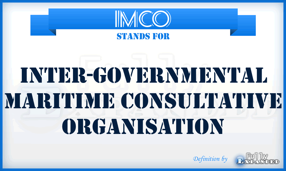 IMCO - Inter-Governmental Maritime Consultative Organisation