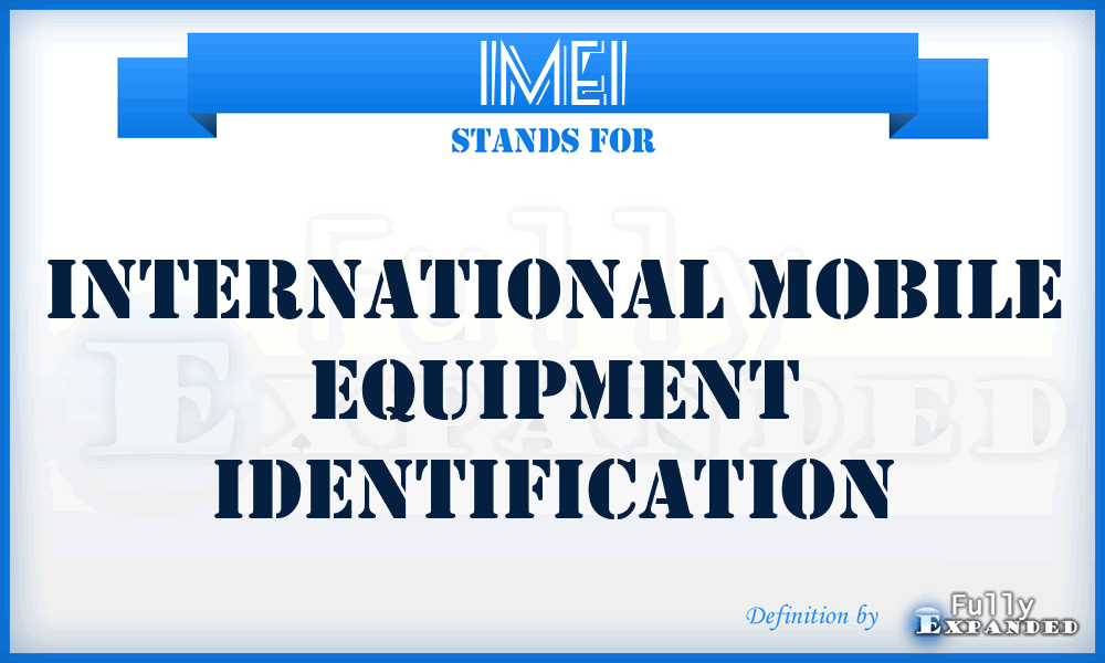 IMEI - International Mobile Equipment Identification