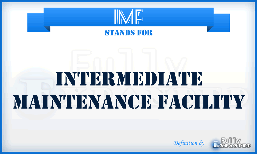 IMF - intermediate maintenance facility