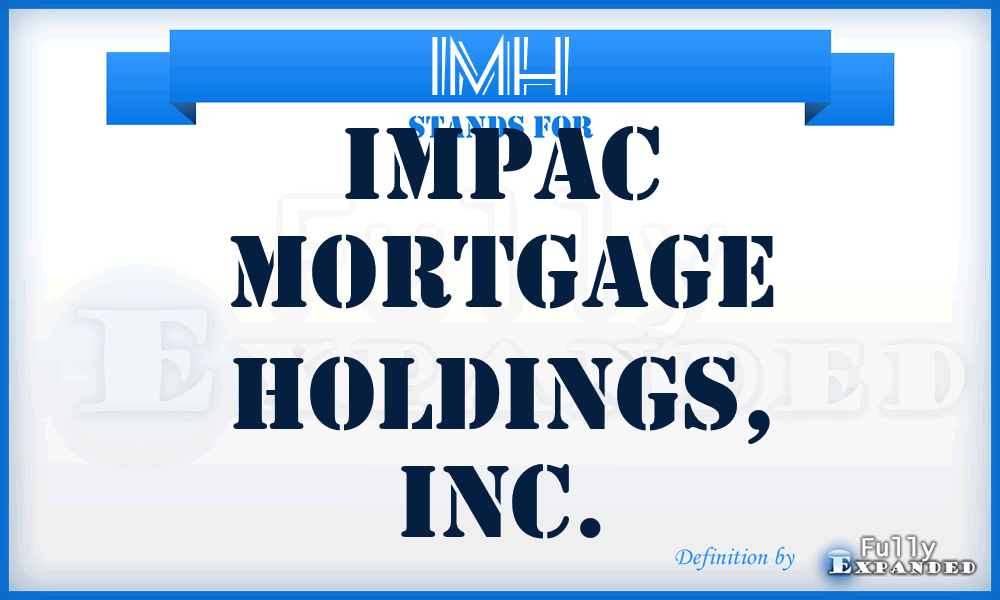 IMH - Impac Mortgage Holdings, Inc.