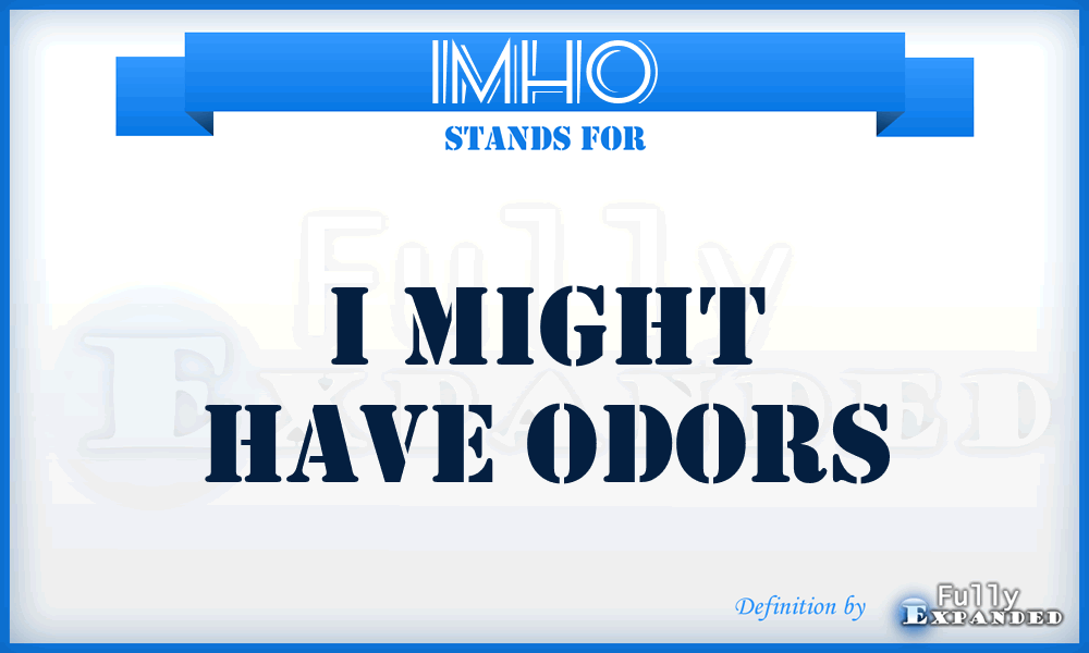 IMHO - I Might Have Odors