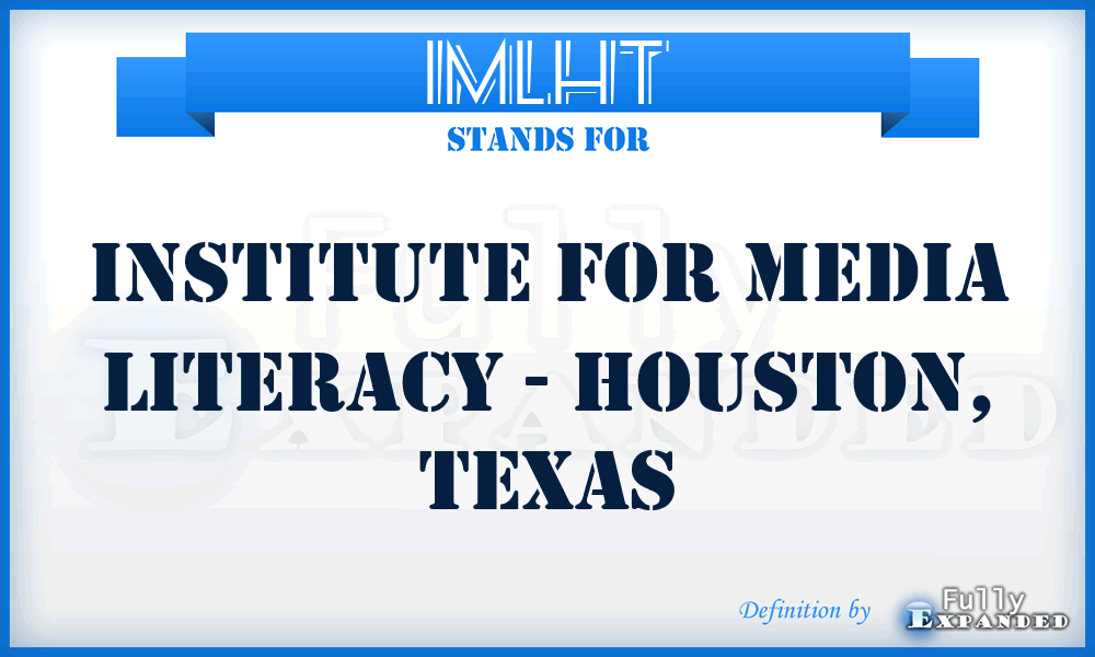IMLHT - Institute for Media Literacy - Houston, Texas
