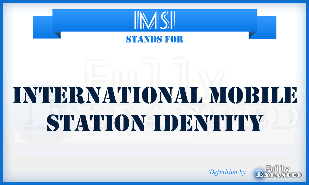 IMSI - International Mobile Station Identity