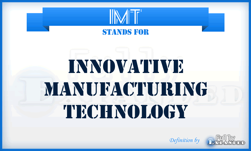 IMT - Innovative Manufacturing Technology