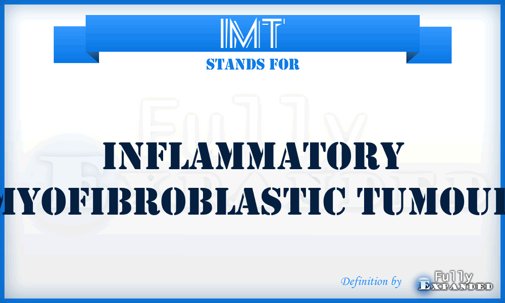IMT - inflammatory myofibroblastic tumour