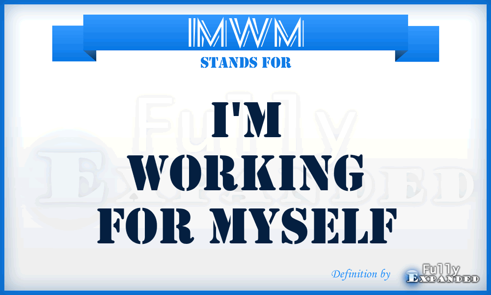 IMWM - I'M Working for Myself