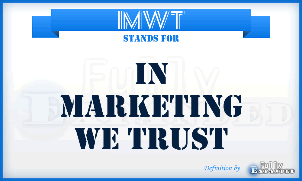 IMWT - In Marketing We Trust