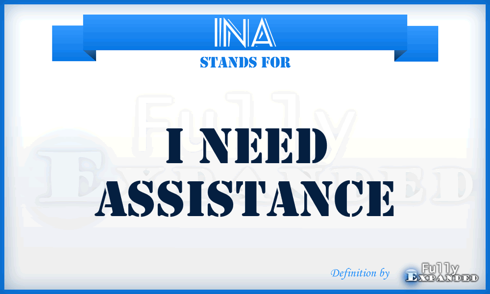 INA - I Need Assistance