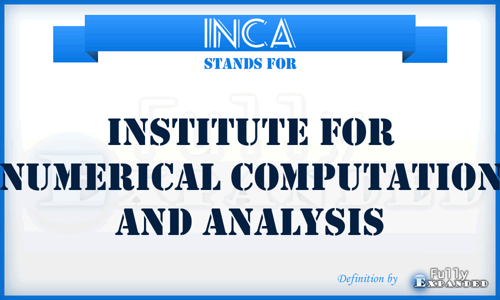INCA - Institute for Numerical Computation and Analysis