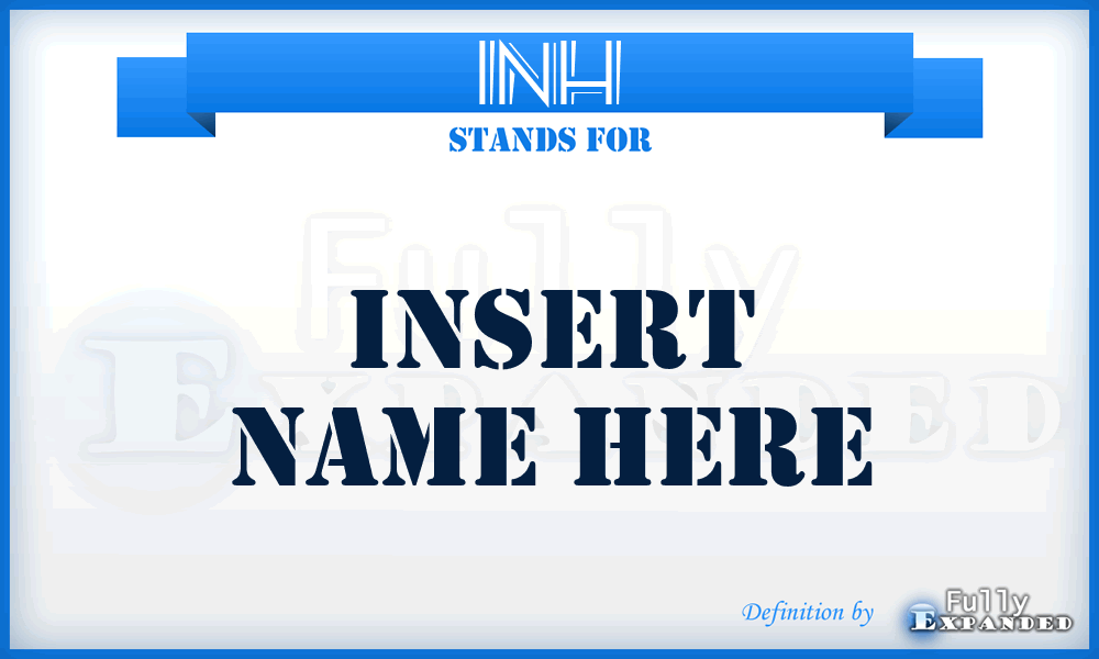 INH - Insert Name Here