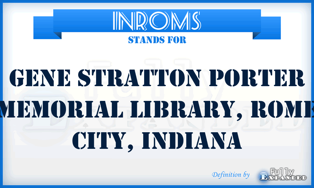 INROMS - Gene Stratton Porter Memorial Library, Rome City, Indiana