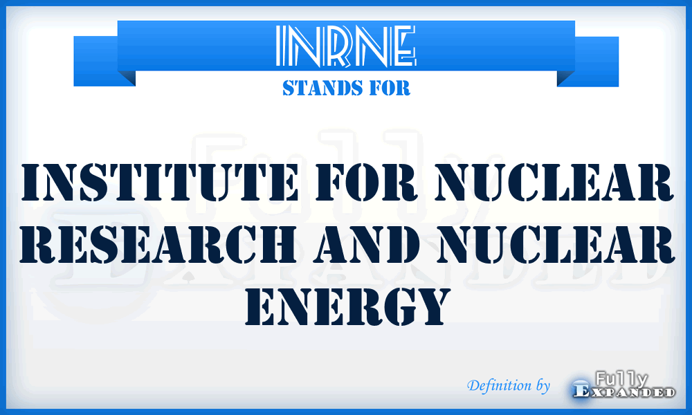 INRNE - Institute for Nuclear Research and Nuclear Energy