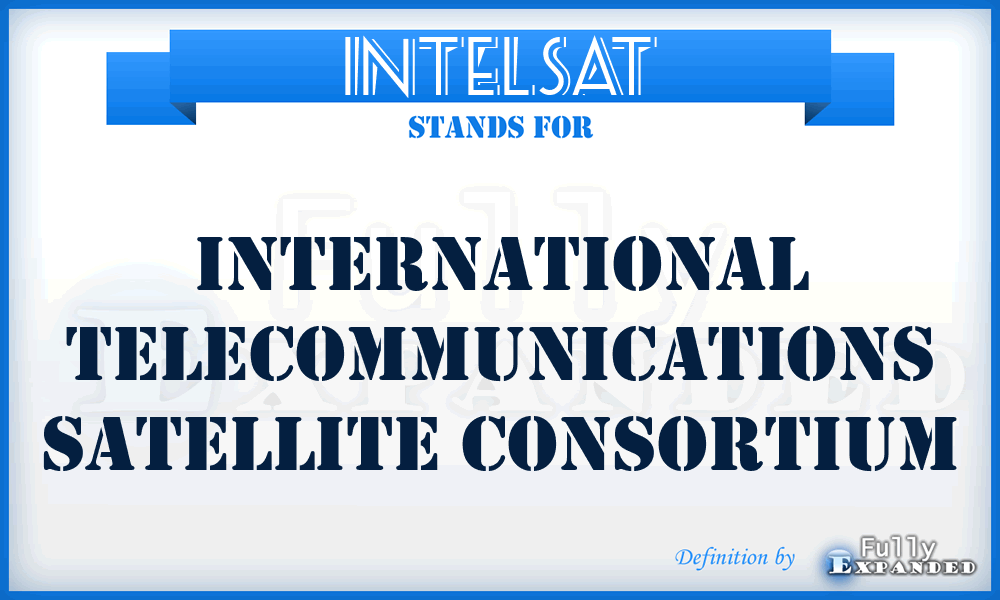 INTELSAT - International Telecommunications Satellite Consortium