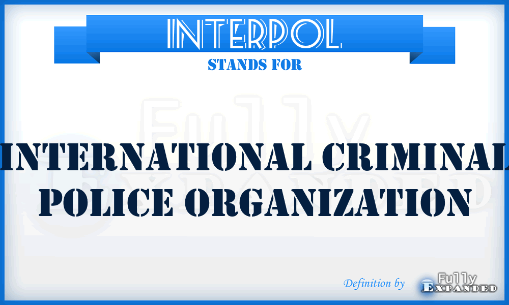 INTERPOL - International Criminal Police Organization