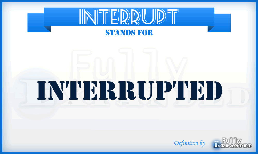 INTERRUPT - interrupted
