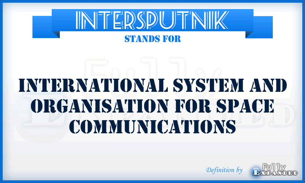 INTERSPUTNIK - International System and Organisation for Space Communications