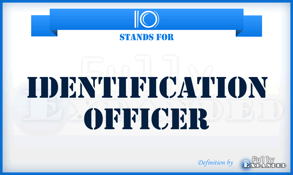 IO - Identification Officer
