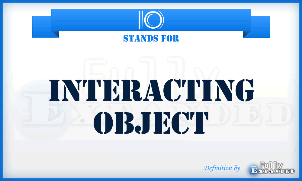 IO - Interacting Object