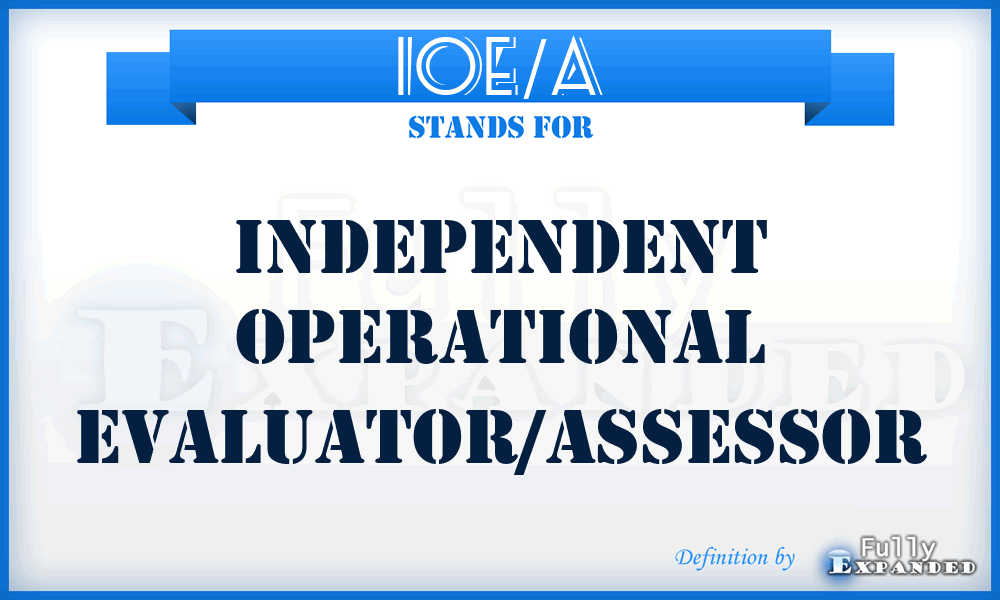 IOE/A - independent operational evaluator/assessor