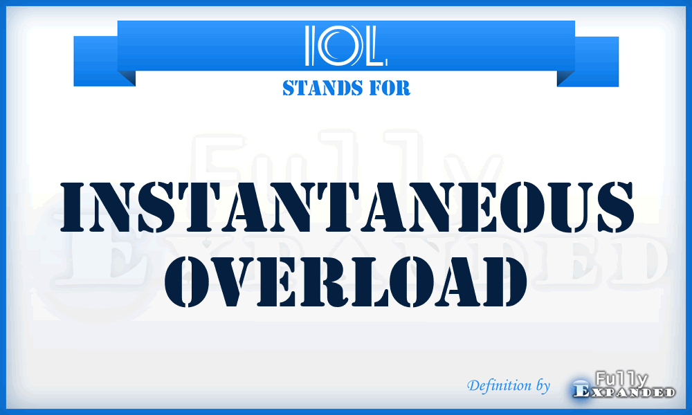 IOL - instantaneous overload