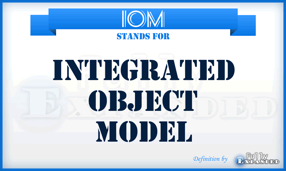 IOM - Integrated Object Model