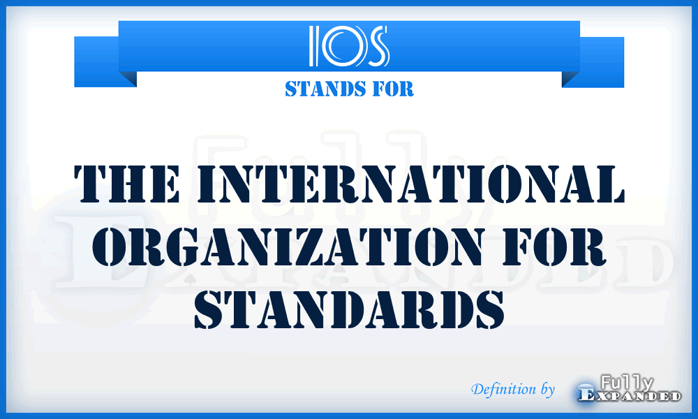 IOS - The International Organization For Standards