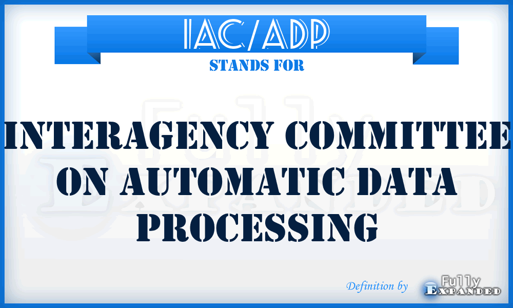 IAC/ADP - Interagency Committee on Automatic Data Processing
